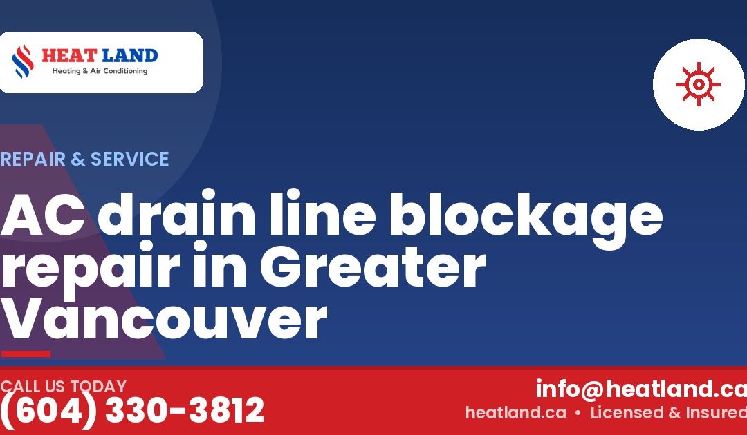 AC drain line blockage repair in Greater Vancouver