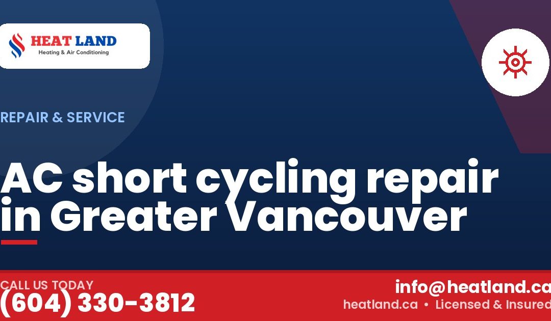 AC short cycling repair in Greater Vancouver