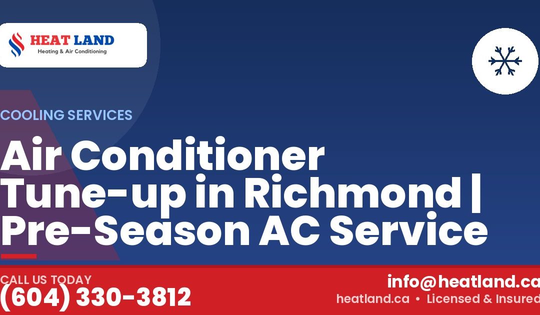 Air Conditioner Tune-up in Richmond | Pre-Season AC Service — HeatLand Heating & Cooling, licensed HVAC in Greater Vancouver. Call (604) 330-3812.