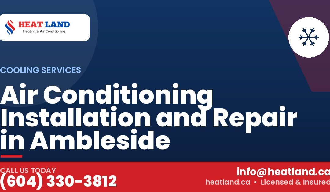 Air Conditioning Installation and Repair in Ambleside — HeatLand Heating & Cooling, licensed HVAC in Greater Vancouver. Call (604) 330-3812.