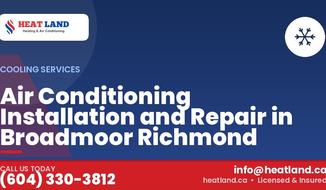 Air Conditioning Installation and Repair in Broadmoor Richmond — HeatLand Heating & Cooling, licensed HVAC in Greater Vancouver. Call (604) 330-3812.
