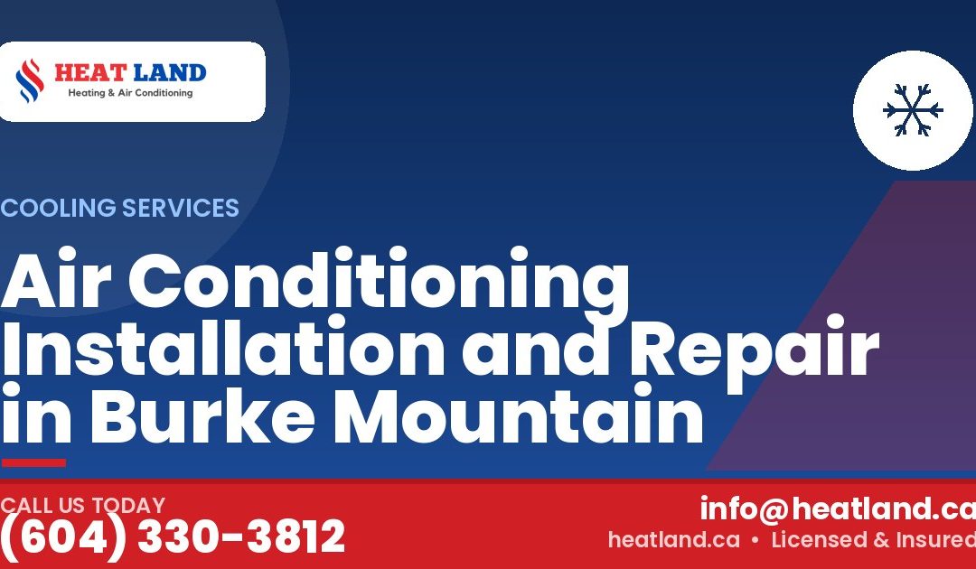 Air Conditioning Installation and Repair in Burke Mountain — HeatLand Heating & Cooling, licensed HVAC in Greater Vancouver. Call (604) 330-3812.