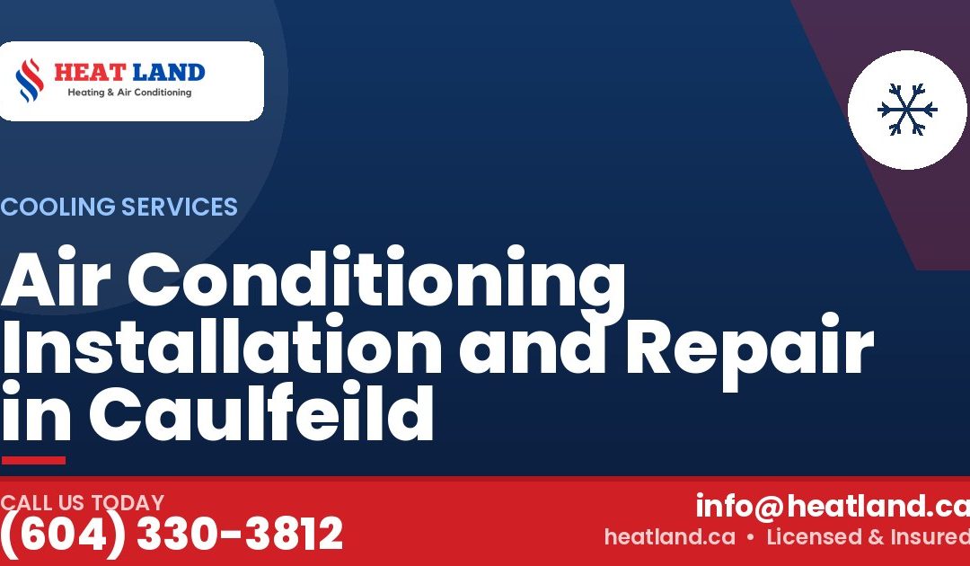 Air Conditioning Installation and Repair in Caulfeild — HeatLand Heating & Cooling, licensed HVAC in Greater Vancouver. Call (604) 330-3812.
