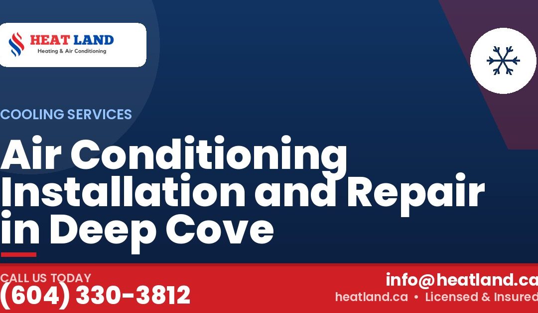 Air Conditioning Installation and Repair in Deep Cove — HeatLand Heating & Cooling, licensed HVAC in Greater Vancouver. Call (604) 330-3812.
