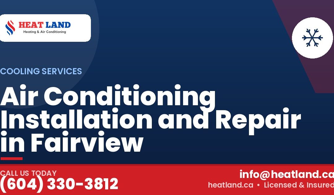 Air Conditioning Installation and Repair in Fairview — HeatLand Heating & Cooling, licensed HVAC in Greater Vancouver. Call (604) 330-3812.