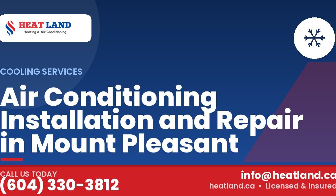 Air Conditioning Installation and Repair in Mount Pleasant — HeatLand Heating & Cooling, licensed HVAC in Greater Vancouver. Call (604) 330-3812.