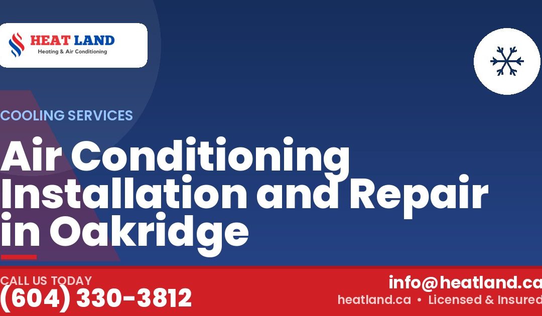 Air Conditioning Installation and Repair in Oakridge — HeatLand Heating & Cooling, licensed HVAC in Greater Vancouver. Call (604) 330-3812.