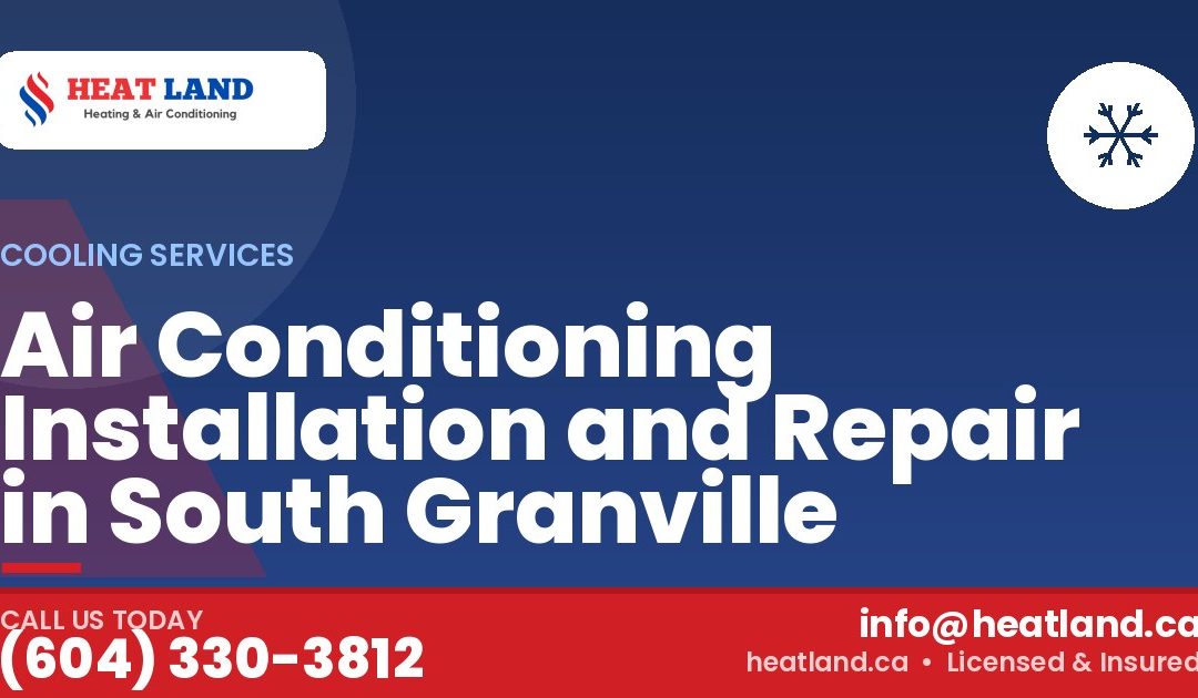 Air Conditioning Installation and Repair in South Granville — HeatLand Heating & Cooling, licensed HVAC in Greater Vancouver. Call (604) 330-3812.