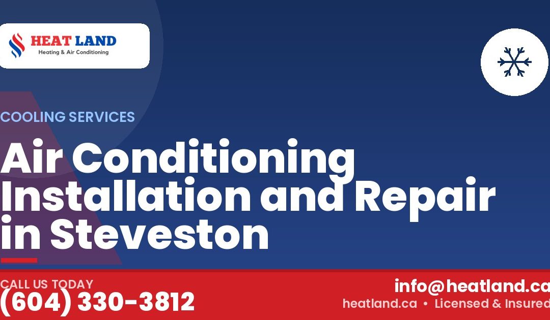 Air Conditioning Installation and Repair in Steveston — HeatLand Heating & Cooling, licensed HVAC in Greater Vancouver. Call (604) 330-3812.