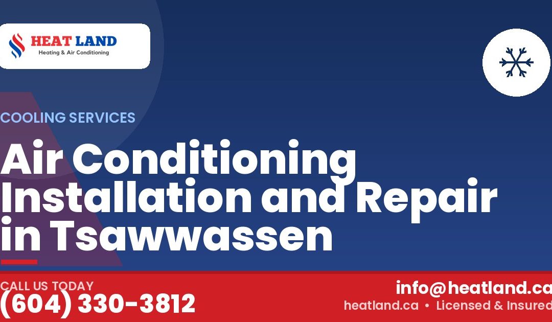 Air Conditioning Installation and Repair in Tsawwassen — HeatLand Heating & Cooling, licensed HVAC in Greater Vancouver. Call (604) 330-3812.