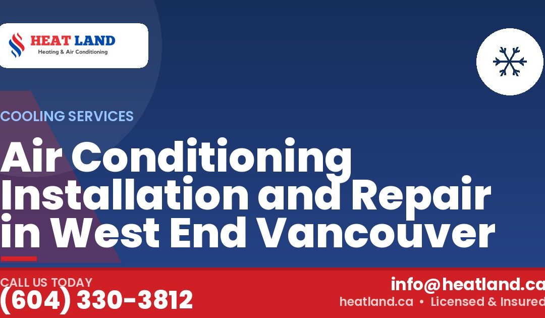 Air Conditioning Installation and Repair in West End Vancouver — HeatLand Heating & Cooling, licensed HVAC in Greater Vancouver. Call (604) 330-3812.