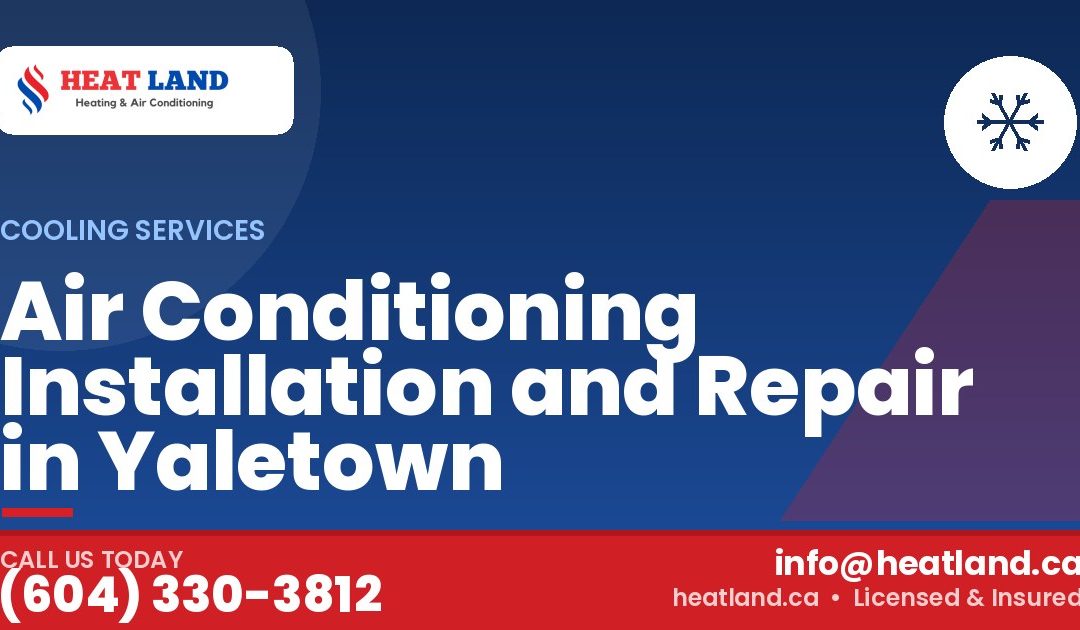 Air Conditioning Installation and Repair in Yaletown — HeatLand Heating & Cooling, licensed HVAC in Greater Vancouver. Call (604) 330-3812.