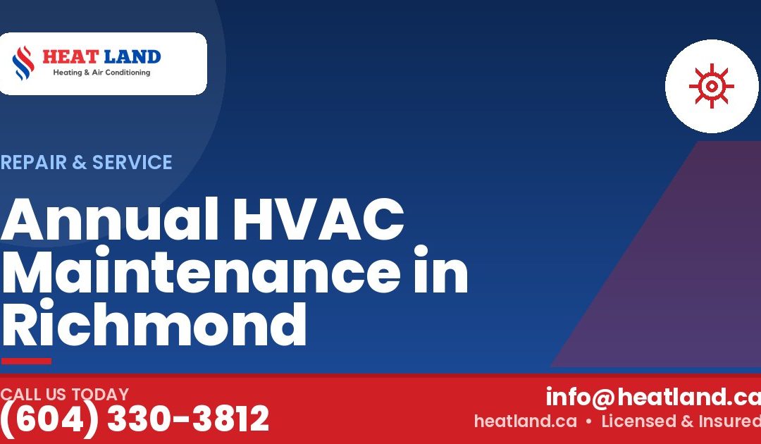 Annual HVAC Maintenance in Richmond — HeatLand Heating & Cooling, licensed HVAC in Greater Vancouver. Call (604) 330-3812.