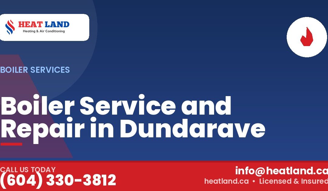 Boiler Service and Repair in Dundarave — HeatLand Heating & Cooling, licensed HVAC in Greater Vancouver. Call (604) 330-3812.