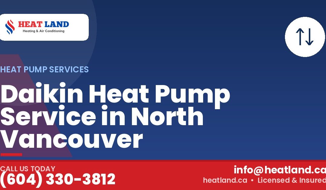 Daikin Heat Pump Service in North Vancouver — HeatLand Heating & Cooling, licensed HVAC in Greater Vancouver. Call (604) 330-3812.