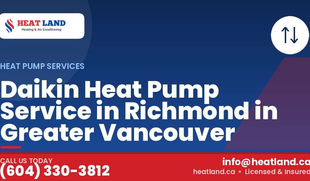 Daikin Heat Pump Service in Richmond in Greater Vancouver — HeatLand Heating & Cooling, licensed HVAC in Greater Vancouver. Call (604) 330-3812.