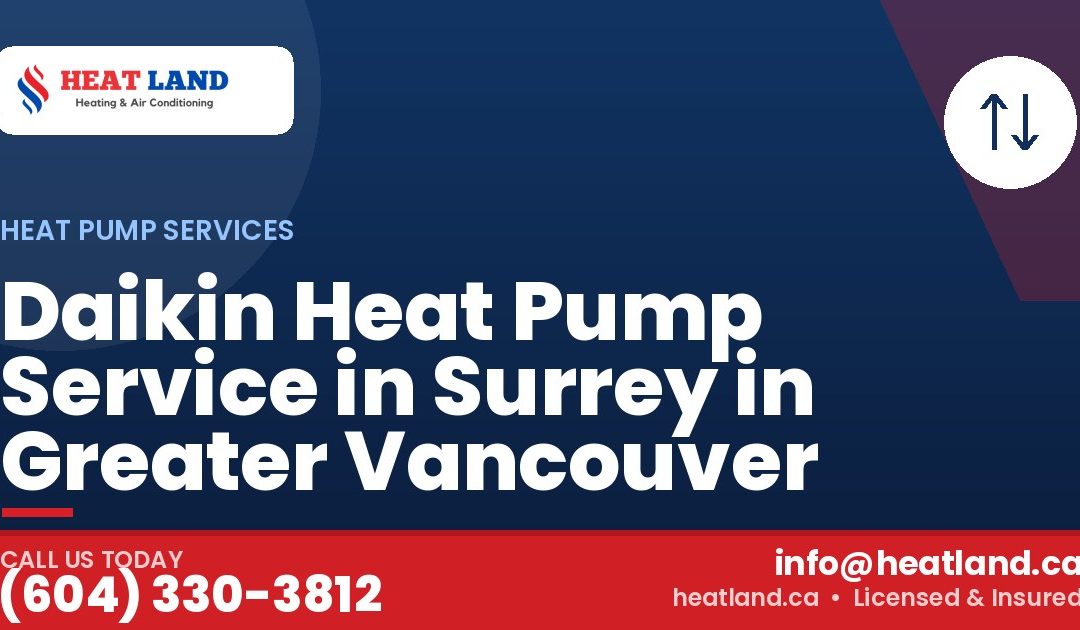 Daikin Heat Pump Service in Surrey in Greater Vancouver — HeatLand Heating & Cooling, licensed HVAC in Greater Vancouver. Call (604) 330-3812.
