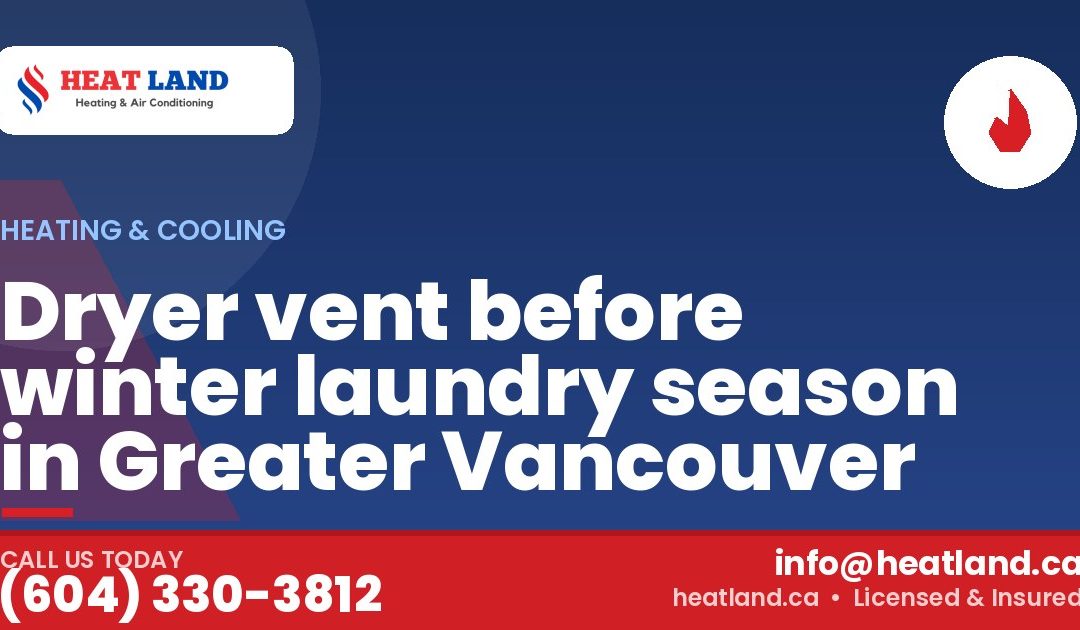 Dryer vent before winter laundry season in Greater Vancouver — HeatLand Heating & Cooling, licensed HVAC in Greater Vancouver. Call (604) 330-3812.