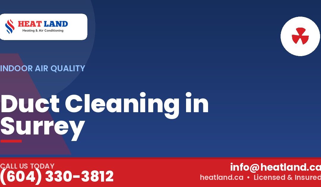 Duct Cleaning in Surrey — HeatLand Heating & Cooling, licensed HVAC in Greater Vancouver. Call (604) 330-3812.