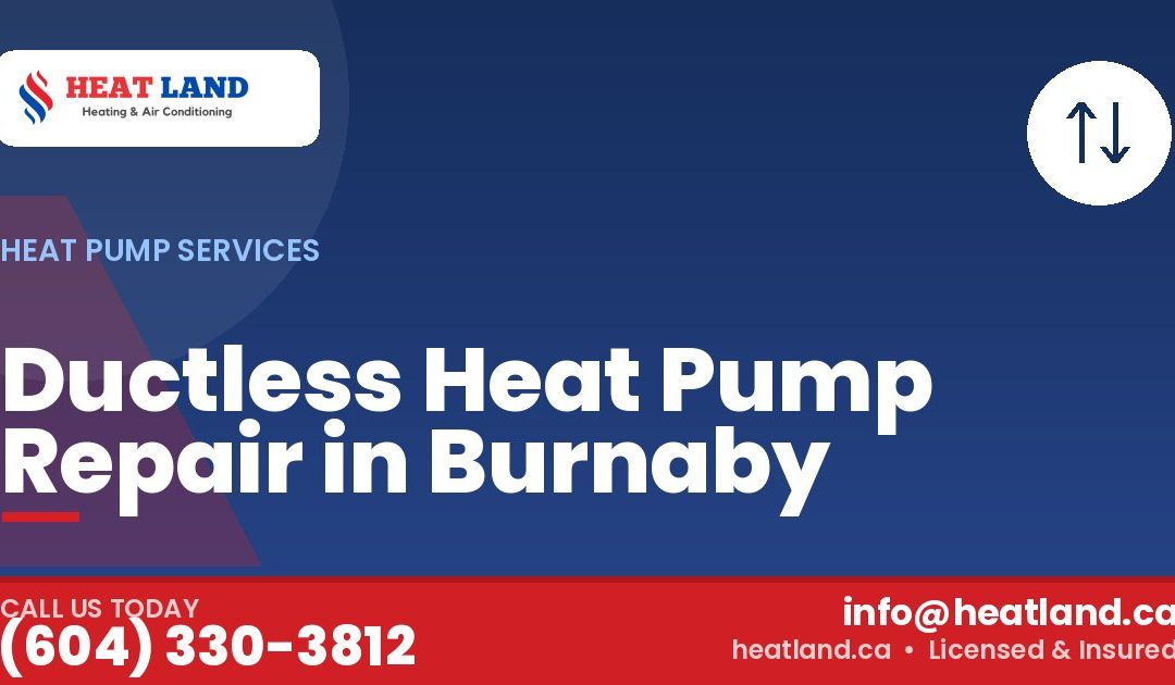 Ductless Heat Pump Repair in Burnaby — HeatLand Heating & Cooling, licensed HVAC in Greater Vancouver. Call (604) 330-3812.