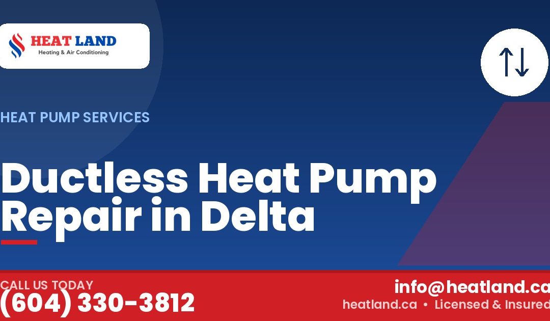 Ductless Heat Pump Repair in Delta — HeatLand Heating & Cooling, licensed HVAC in Greater Vancouver. Call (604) 330-3812.