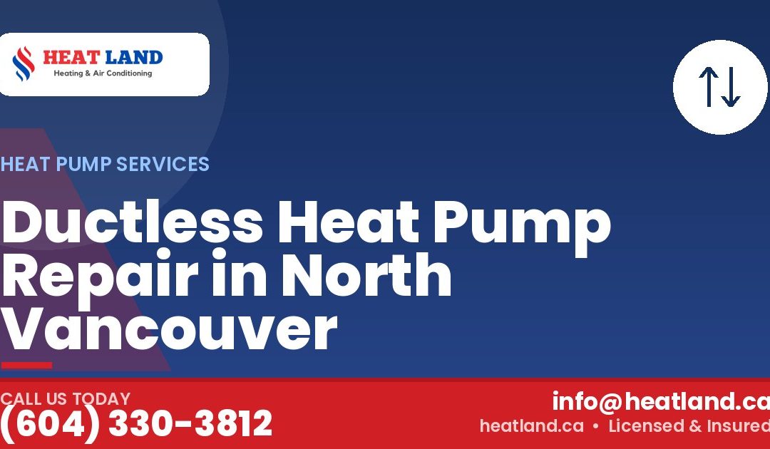 Ductless Heat Pump Repair in North Vancouver — HeatLand Heating & Cooling, licensed HVAC in Greater Vancouver. Call (604) 330-3812.