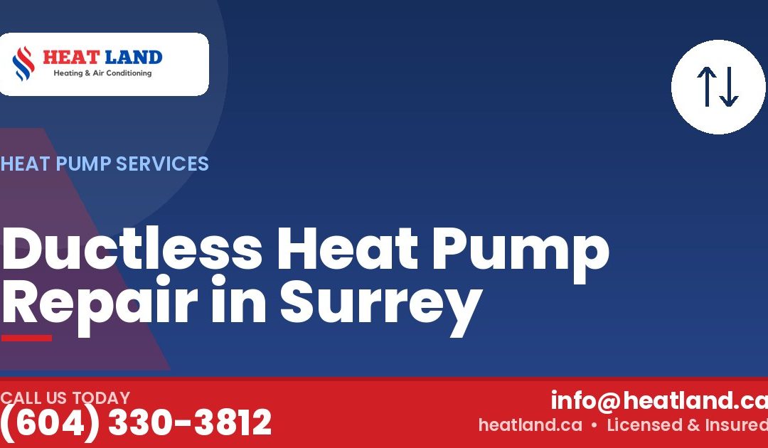Ductless Heat Pump Repair in Surrey — HeatLand Heating & Cooling, licensed HVAC in Greater Vancouver. Call (604) 330-3812.