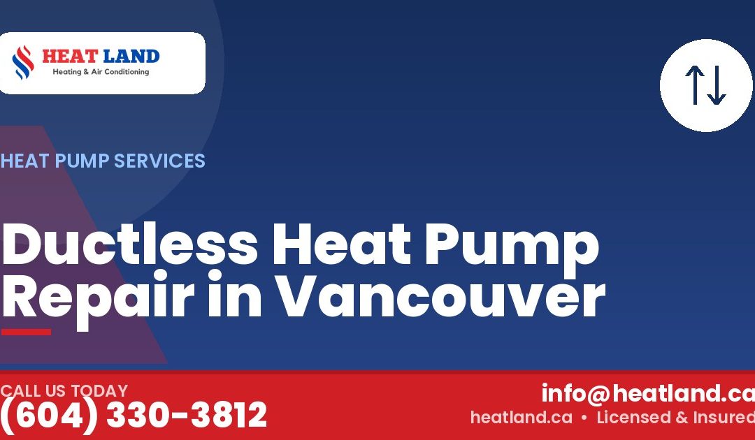 Ductless Heat Pump Repair in Vancouver — HeatLand Heating & Cooling, licensed HVAC in Greater Vancouver. Call (604) 330-3812.