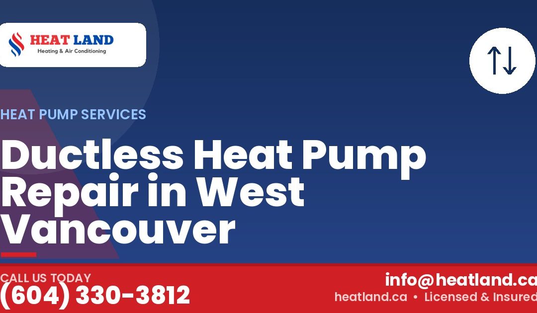 Ductless Heat Pump Repair in West Vancouver — HeatLand Heating & Cooling, licensed HVAC in Greater Vancouver. Call (604) 330-3812.
