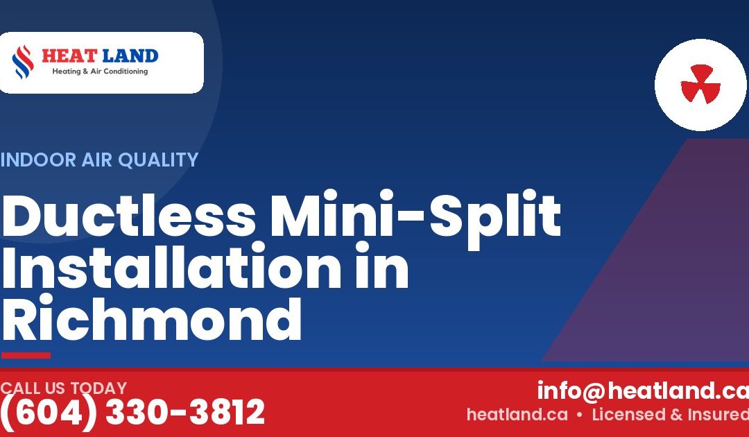Ductless Mini-Split Installation in Richmond — HeatLand Heating & Cooling, licensed HVAC in Greater Vancouver. Call (604) 330-3812.