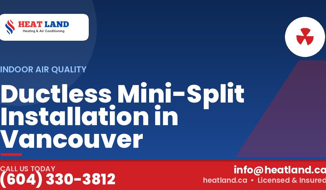 Ductless Mini-Split Installation in Vancouver — HeatLand Heating & Cooling, licensed HVAC in Greater Vancouver. Call (604) 330-3812.