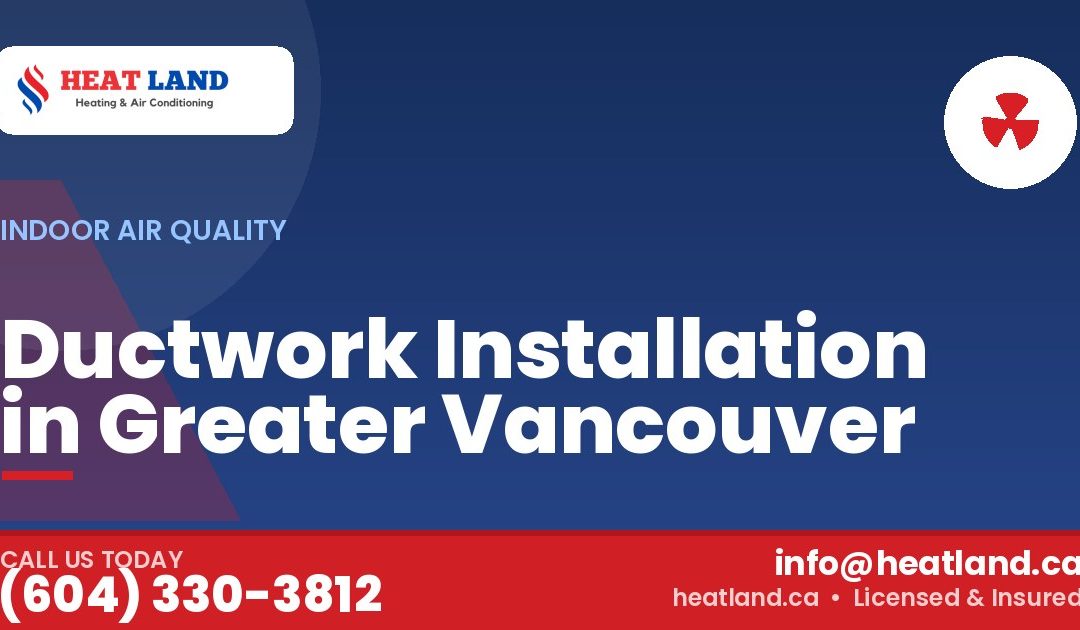 Ductwork Installation in Greater Vancouver — HeatLand Heating & Cooling, licensed HVAC in Greater Vancouver. Call (604) 330-3812.