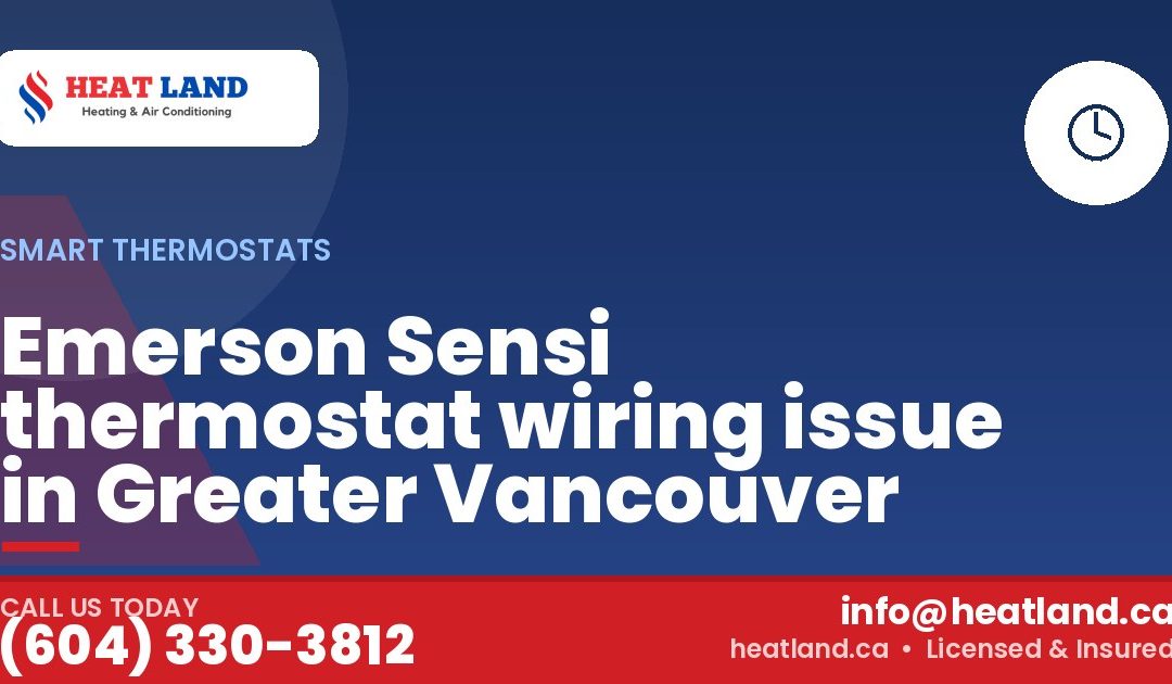 Emerson Sensi thermostat wiring issue in Greater Vancouver — HeatLand Heating & Cooling, licensed HVAC in Greater Vancouver. Call (604) 330-3812.