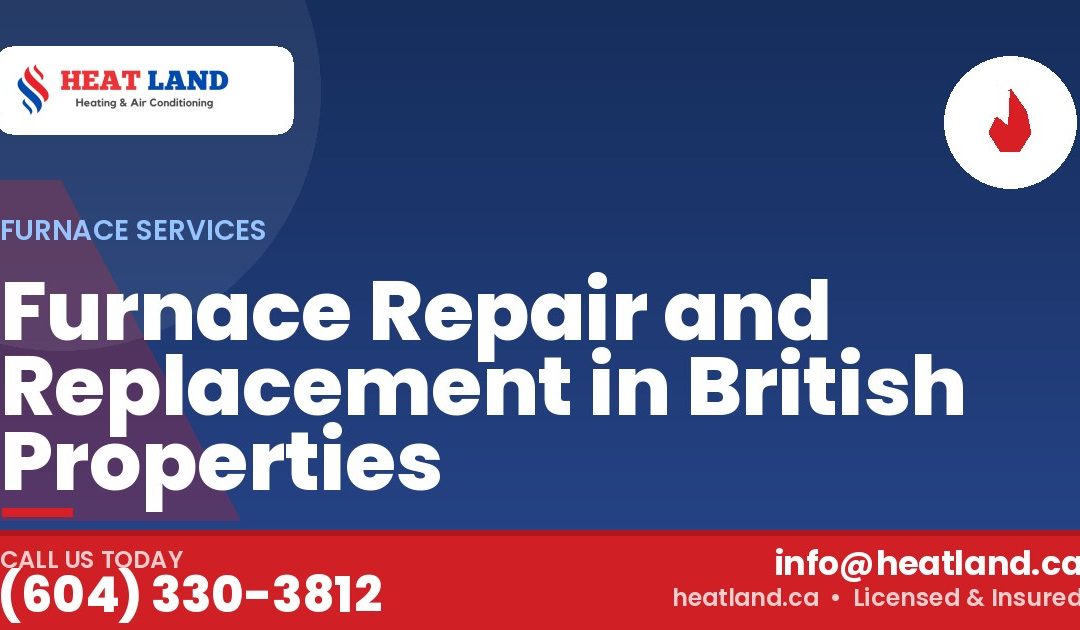 Furnace Repair and Replacement in British Properties — HeatLand Heating & Cooling, licensed HVAC in Greater Vancouver. Call (604) 330-3812.
