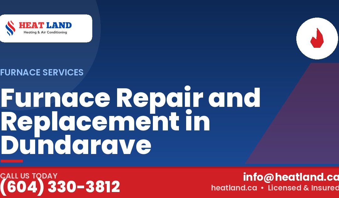 Furnace Repair and Replacement in Dundarave — HeatLand Heating & Cooling, licensed HVAC in Greater Vancouver. Call (604) 330-3812.