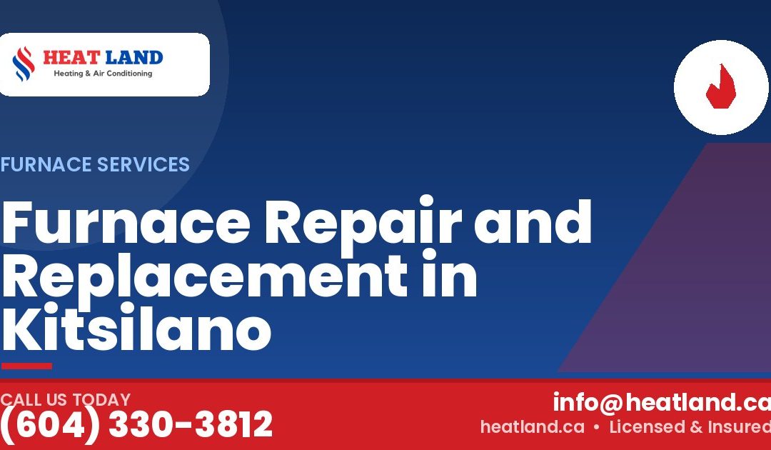 Furnace Repair and Replacement in Kitsilano — HeatLand Heating & Cooling, licensed HVAC in Greater Vancouver. Call (604) 330-3812.