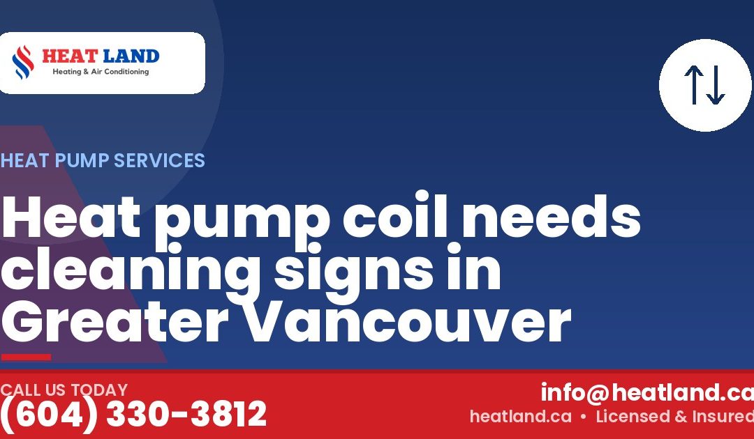Heat pump coil needs cleaning signs in Greater Vancouver — HeatLand Heating & Cooling, licensed HVAC in Greater Vancouver. Call (604) 330-3812.