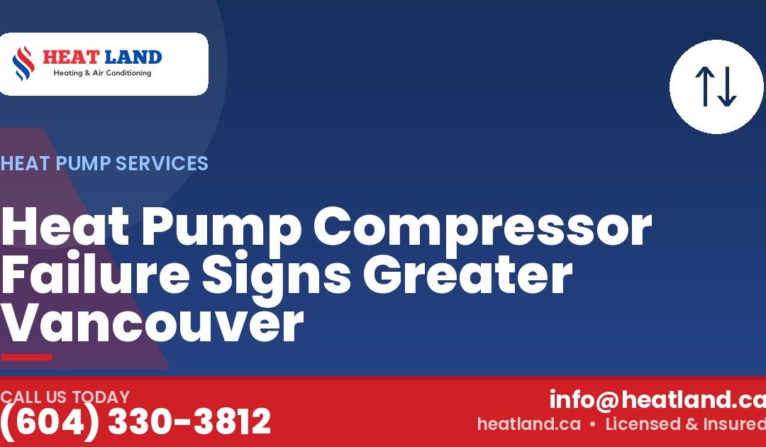 Heat Pump Compressor Failure Signs Greater Vancouver — HeatLand Heating & Cooling, licensed HVAC in Greater Vancouver. Call (604) 330-3812.