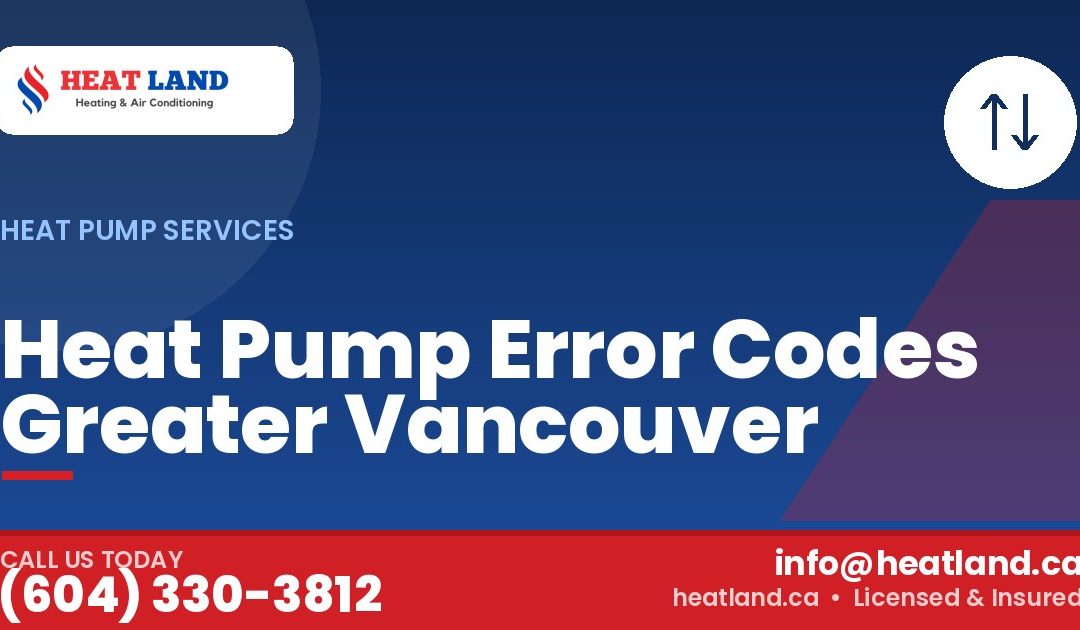 Heat Pump Error Codes Greater Vancouver — HeatLand Heating & Cooling, licensed HVAC in Greater Vancouver. Call (604) 330-3812.