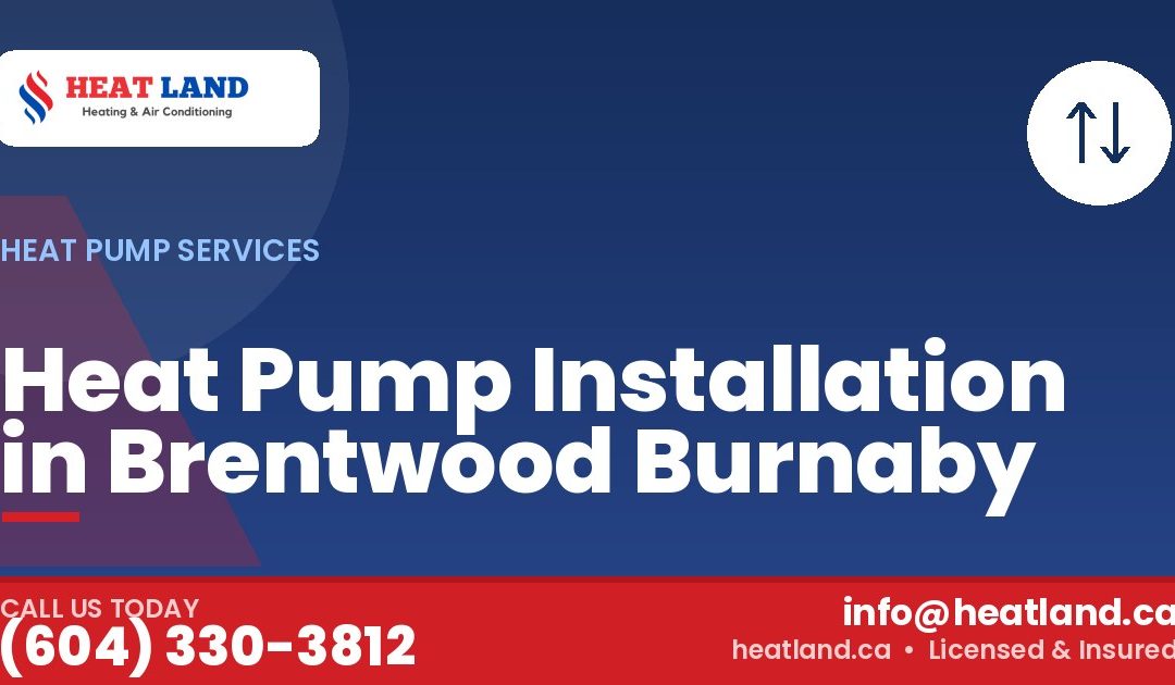 Heat Pump Installation in Brentwood Burnaby — HeatLand Heating & Cooling, licensed HVAC in Greater Vancouver. Call (604) 330-3812.