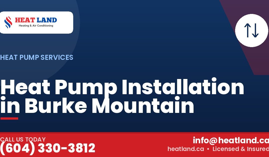 Heat Pump Installation in Burke Mountain — HeatLand Heating & Cooling, licensed HVAC in Greater Vancouver. Call (604) 330-3812.