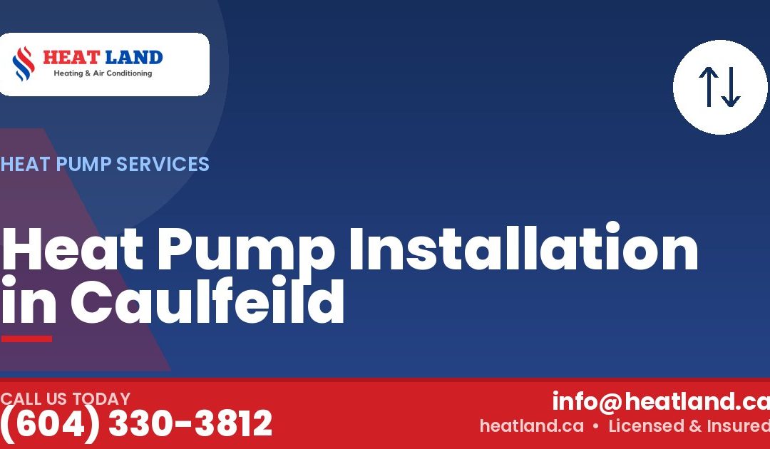 Heat Pump Installation in Caulfeild — HeatLand Heating & Cooling, licensed HVAC in Greater Vancouver. Call (604) 330-3812.