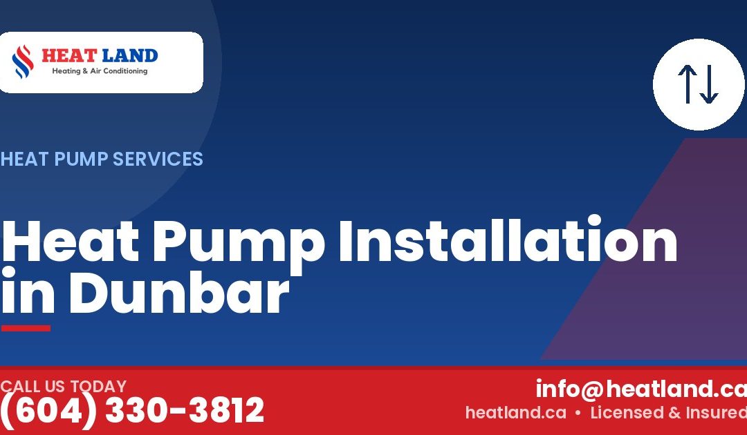 Heat Pump Installation in Dunbar — HeatLand Heating & Cooling, licensed HVAC in Greater Vancouver. Call (604) 330-3812.
