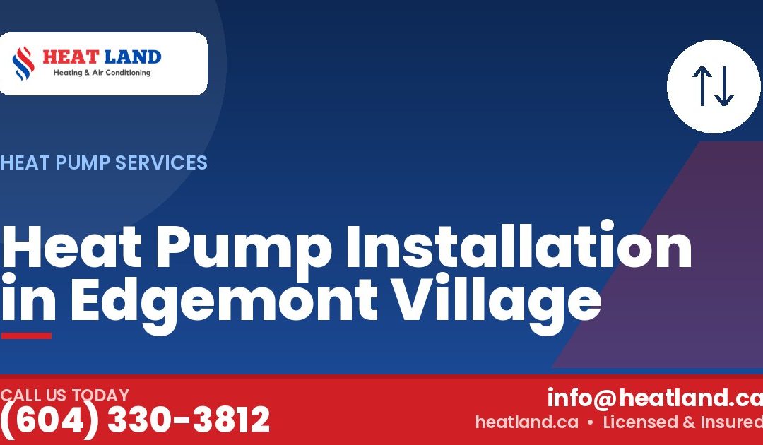 Heat Pump Installation in Edgemont Village — HeatLand Heating & Cooling, licensed HVAC in Greater Vancouver. Call (604) 330-3812.