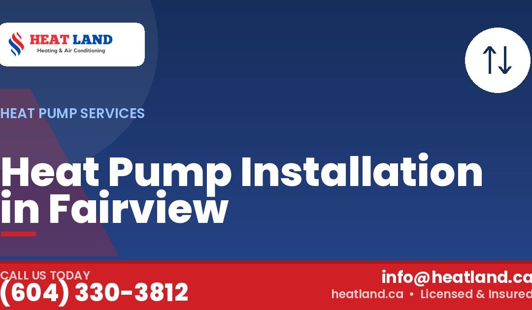 Heat Pump Installation in Fairview — HeatLand Heating & Cooling, licensed HVAC in Greater Vancouver. Call (604) 330-3812.