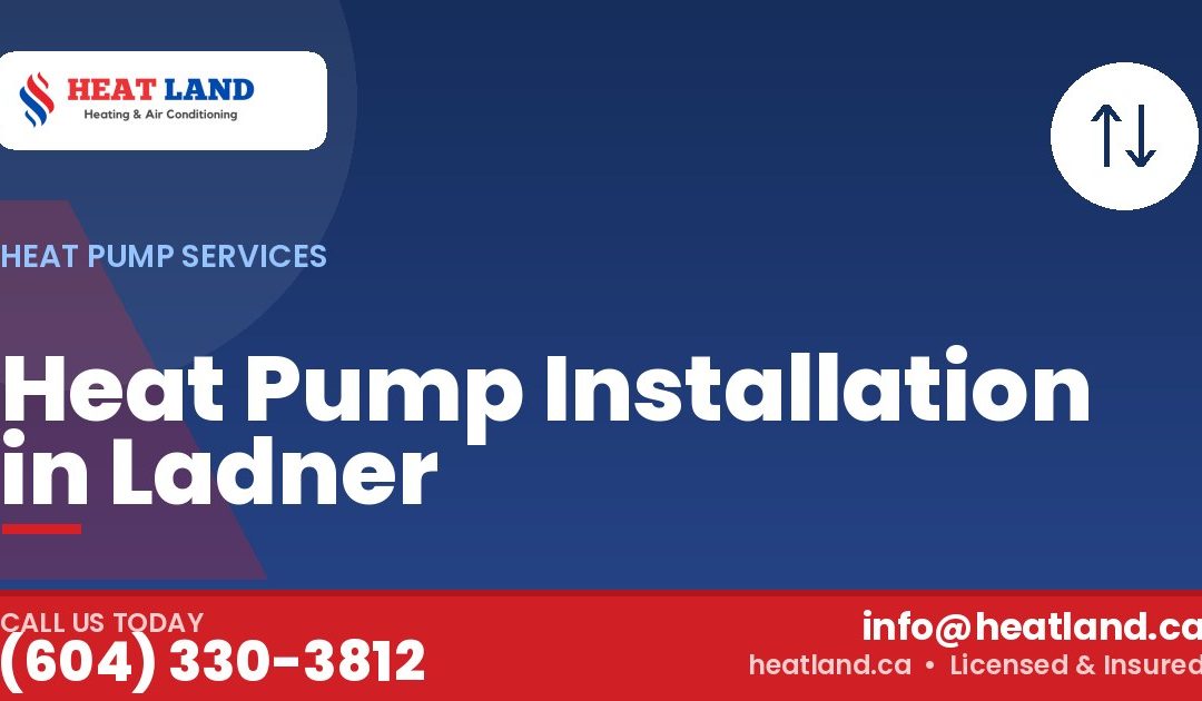 Heat Pump Installation in Ladner — HeatLand Heating & Cooling, licensed HVAC in Greater Vancouver. Call (604) 330-3812.