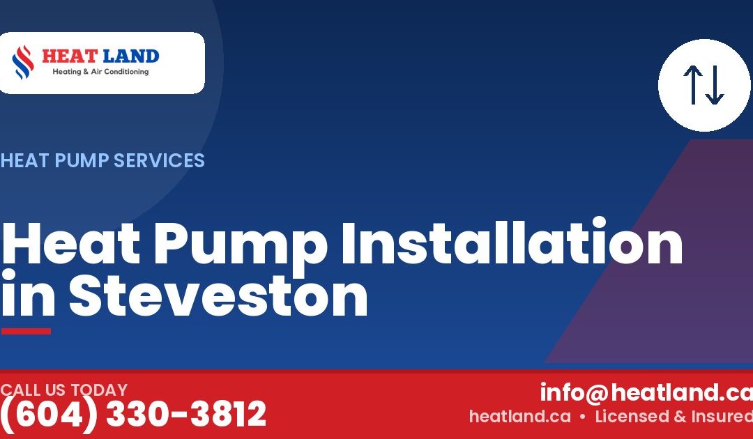 Heat Pump Installation in Steveston — HeatLand Heating & Cooling, licensed HVAC in Greater Vancouver. Call (604) 330-3812.