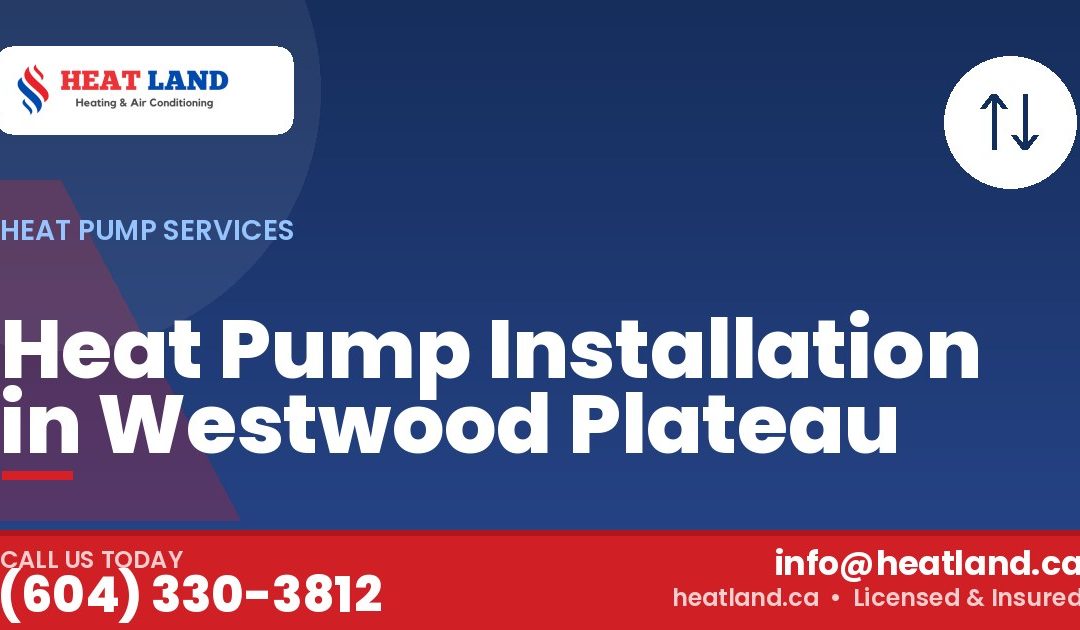 Heat Pump Installation in Westwood Plateau — HeatLand Heating & Cooling, licensed HVAC in Greater Vancouver. Call (604) 330-3812.