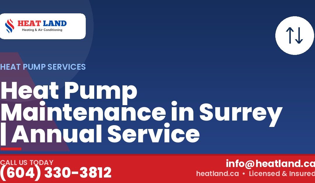 Heat Pump Maintenance in Surrey | Annual Service — HeatLand Heating & Cooling, licensed HVAC in Greater Vancouver. Call (604) 330-3812.
