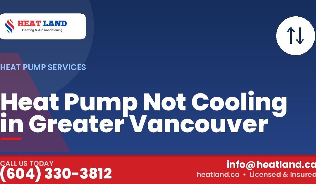 Heat Pump Not Cooling in Greater Vancouver — HeatLand Heating & Cooling, licensed HVAC in Greater Vancouver. Call (604) 330-3812.